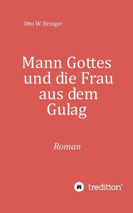 Mann Gottes: und die Frau aus dem Gulag