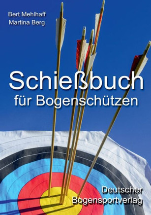 Schie?buch f?r Bogensch?tzen: Pers?nliches Trainingstagebuch f?r ambitionierte Bogensportler