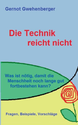 Die Technik reicht nicht: Was ist n?tig, damit die Menschheit noch lange gut fortbestehen kann?