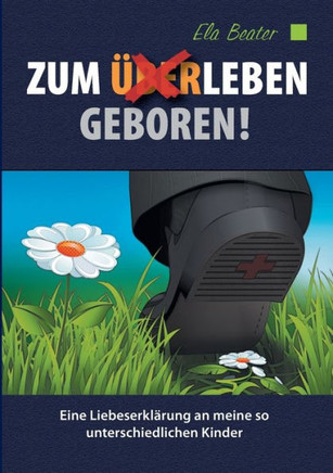 Zum (?ber)Leben geboren: Eine Liebeserkl?rung an meine so unterschiedlichen Kinder