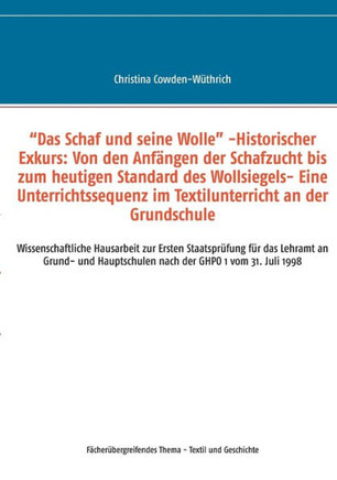 ""Das Schaf und seine Wolle"" -Historischer Exkurs: Von den Anf?ngen der Schafzucht bis zum heutigen Standard des Wollsiegels- Eine Unterrichtssequenz i ""Das Schaf und seine Wolle"" -Historischer Exkurs: Von den Anf?ngen der Schafzucht bis zum heutigen Standard des Wollsiegels- Eine Unterrichtssequenz i