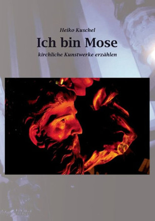 Ich bin Mose: Kirchliche Kunstwerke erz?hlen