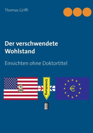 Der verschwendete Wohlstand: Einsichten ohne Doktortitel