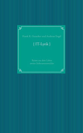 IT-Lyrik: Reime aus dem Leben zweier Softwareentwickler