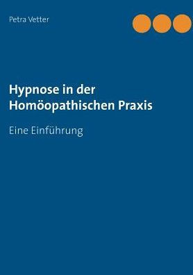 Hypnose in der Hom?opathischen Praxis: Eine Einf?hrung