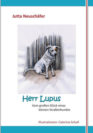 Herr Lupus: Vom gro?en Gl?ck eines kleinen Stra?enhundes