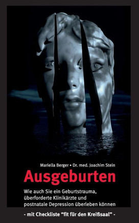 Ausgeburten: Wie auch Sie ein Geburtstrauma, ?berforderte Klinik-?rzte und postnatale Depressionen ?berleben k?nnen.
