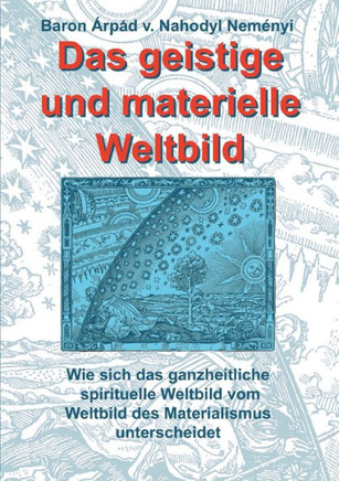 Das geistige und materielle Weltbild: Wie sich das ganzheitliche spirituelle Weltbild vom Weltbild des Materialismus unterscheidet