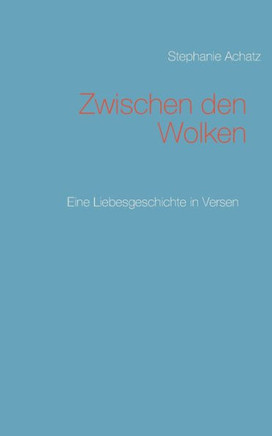 Zwischen den Wolken: Eine Liebesgeschichte in Versen