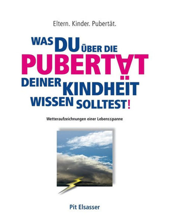 Was du ?ber die Pubert?t deiner Kindheit wissen solltest!: Eltern. Kinder. Pubert?t.