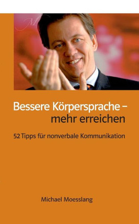 Bessere K?rpersprache - mehr erreichen: 52 Tipps f?r nonverbale Kommunikation