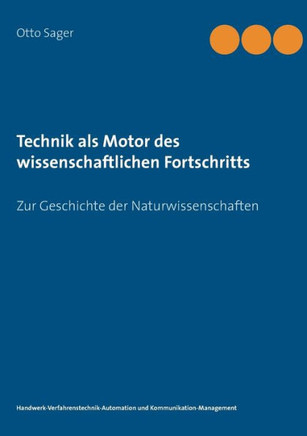 Technik als Motor des wissenschaftlichen Fortschritts: Zur Geschichte der Naturwissenschaften