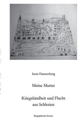 Meine Mutter: Kriegskindheit und Flucht aus Schlesien