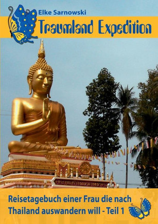 Traumland Expedition: Reisetagebuch einer Frau, die nach Thailand auswandern will - Teil 1