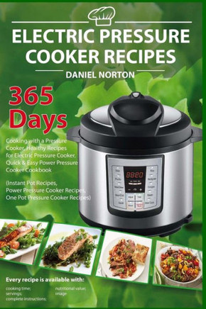 Electric Pressure Cooker Recipes: 365 Days Cooking With A Pressure Cooker, Healthy Recipes For Electric Pressure Cooker, Quick & Easy Power Pressure Cooker Cookbook