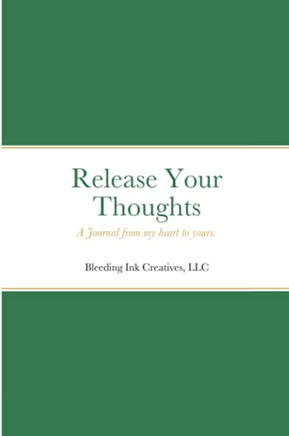 Release Your Thoughts: A Journal From My Heart To Yours. - 9781736631522