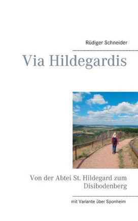 Via Hildegardis: Von der Abtei St. Hildegard zum Disibodenberg