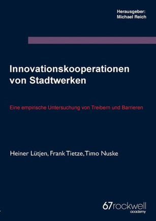 Innovationskooperationen von Stadtwerken: Eine empirische Untersuchung von Treibern und Barrieren