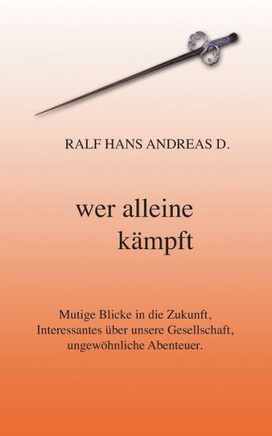 Wer alleine k?mpft: Mutige Blicke in die Zukunft, Interessantes ?ber unsere Gesellschaft, ungew?hnliche Abenteuer.
