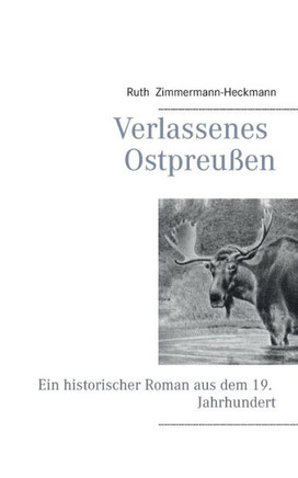 Verlassenes Ostpreu?en: Ein historischer Roman aus dem 19. Jahrhundert