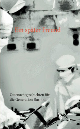 Ein sp?ter Freund: Gutenachtgeschichten f?r die Generation Burnout