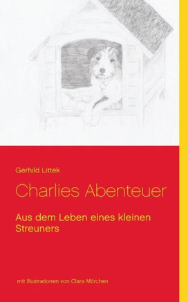 Charlies Abenteuer: Aus dem Leben eines kleinen Streuners