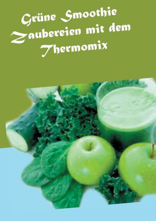 Gr?ne Smoothie Zaubereien mit dem Thermomix