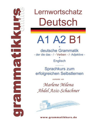 Lernwortschatz deutsch A1 A2 B1: Sprachkurs deutsch zum erfolgreichen Selbstlernen