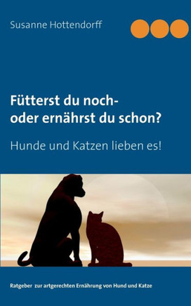 F?tterst du noch - oder ern?hrst du schon?: Hunde und Katzen lieben es!