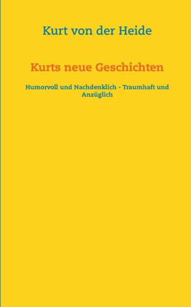 Kurts neue Geschichten: Humorvoll und nachdenklich - traumhaft und anz?glich