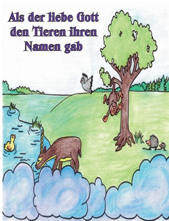 Als der liebe Gott den Tieren ihren Namen gab: Zwei lustige Geschichten, wie der liebe Gott den Tieren ihren Namen gab