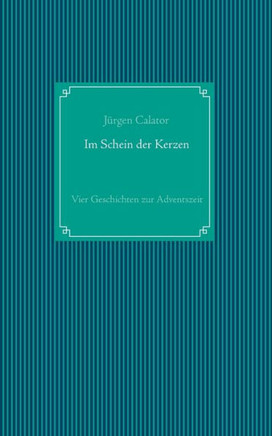 Im Schein der Kerzen: Vier Geschichten zur Adventszeit