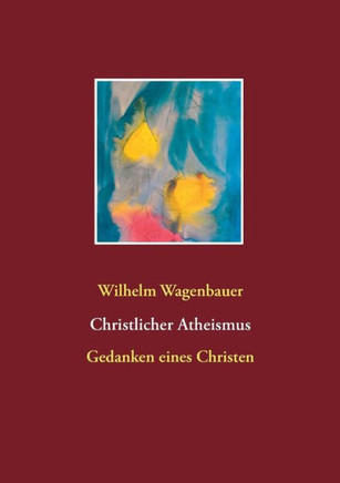 Christlicher Atheismus: Gedanken eines Christen