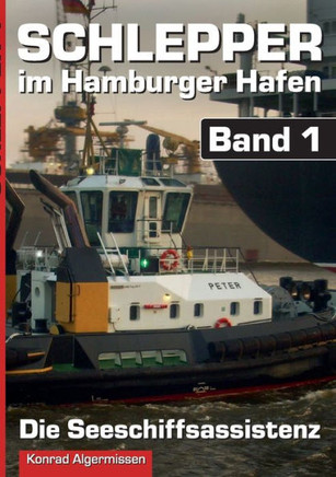 Schlepper im Hamburger Hafen - Band 1: Die Seeschiffsassistenz