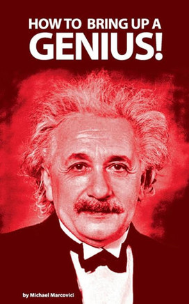 How to bring up a genius?: Raising a ""gifted"" child.
