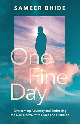 One Fine Day : Overcoming Adversity and Embracing the New Normal with Grace and Gratitude