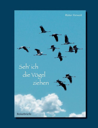 Seh' ich die V?gel ziehen: Reisebriefe