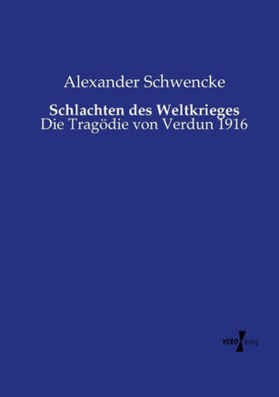 Schlachten des Weltkrieges: Die Trag?die von Verdun 1916