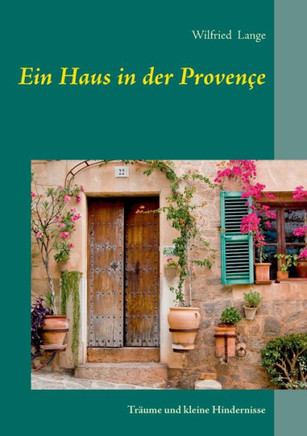 Ein Haus in der Proven?e: Tr?ume und kleine Hindernisse