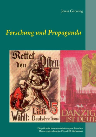 Forschung und Propaganda - Die politische Instrumentalisierung der deutschen Osteuropaforschung im 19. und 20. Jahrhundert
