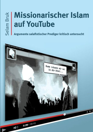 Missionarischer Islam auf YouTube: Argumente salafistischer Prediger kritisch untersucht