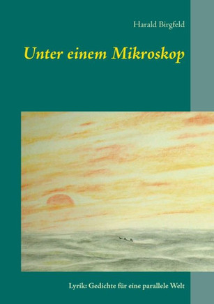 Unter einem Mikroskop: Lyrik: Gedichte f?r eine parallele Welt