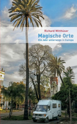 Magische Orte: Ein Jahr unterwegs in Europa