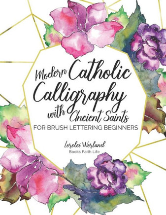 Modern Catholic Calligraphy With Ancient Saints : For Brush Lettering Beginners