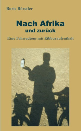 Nach Afrika und zur?ck: Eine Fahrradtour mit Kibbuzaufenthalt