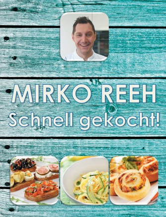 Schnell gekocht!: Mirko Reehs schnelle und einfache K?che
