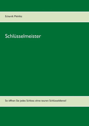 Schl?sselmeister: So ?ffnen Sie jedes Schloss ohne teuren Schl?sseldienst!