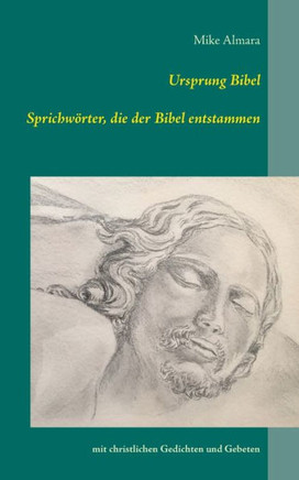 Ursprung Bibel: Sprichw?rter, die der Bibel entstammen mit christlichen Gedichten und Gebeten