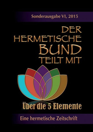Der hermetische Bund teilt mit: Sonderausgabe VI/2105: ?ber die 5 Elemente