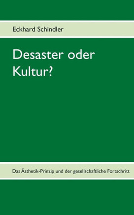 Desaster oder Kultur?: Das ?sthetik-Prinzip und der gesellschaftliche Fortschritt